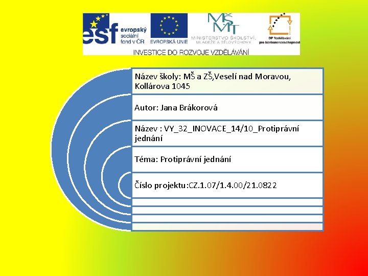 Název školy: MŠ a ZŠ, Veselí nad Moravou, Kollárova 1045 Autor: Jana Brákorová Název