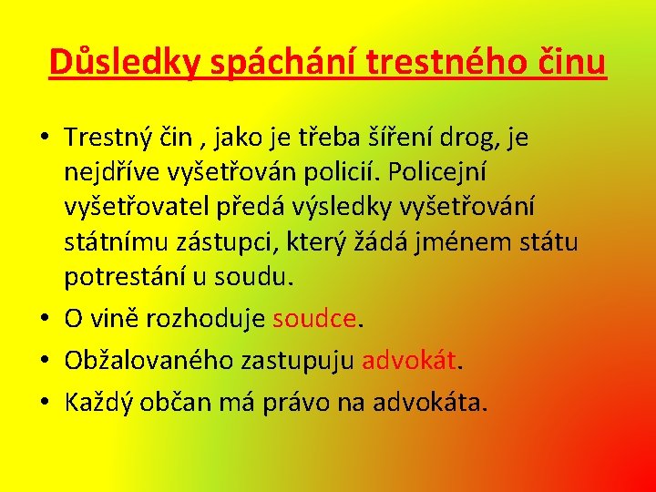 Důsledky spáchání trestného činu • Trestný čin , jako je třeba šíření drog, je