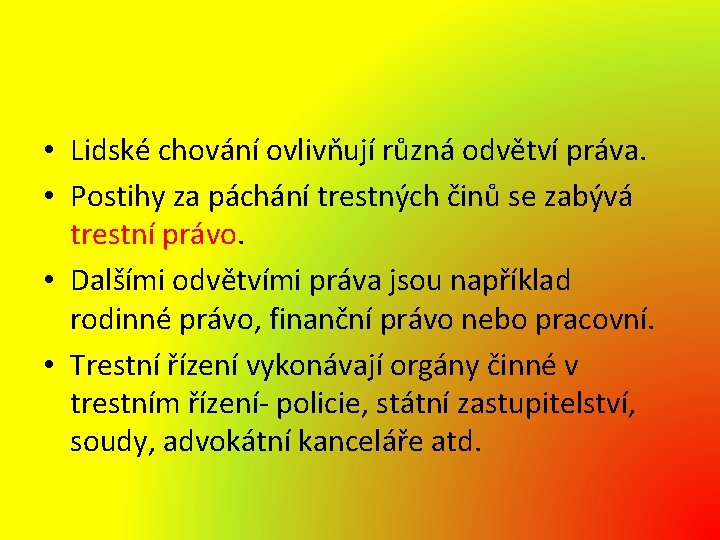  • Lidské chování ovlivňují různá odvětví práva. • Postihy za páchání trestných činů