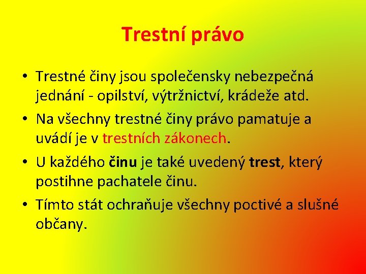 Trestní právo • Trestné činy jsou společensky nebezpečná jednání - opilství, výtržnictví, krádeže atd.