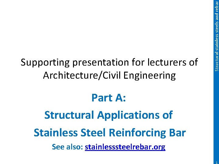 Structural stainless steels and rebar Supporting presentation for lecturers of Architecture/Civil Engineering Part A: