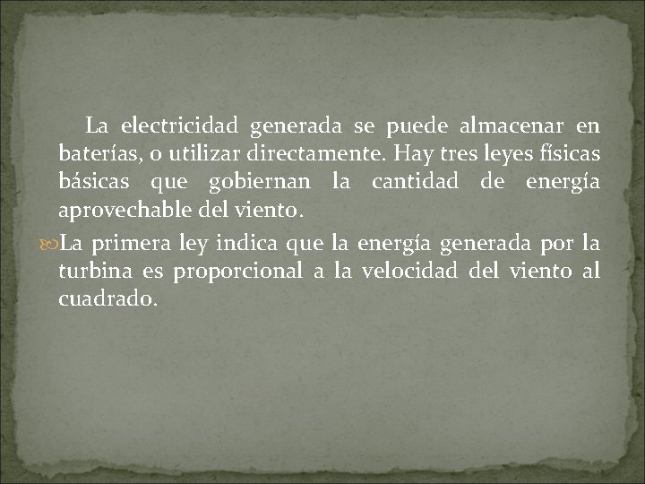 La electricidad generada se puede almacenar en baterías, o utilizar directamente. Hay tres leyes