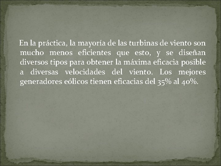 En la práctica, la mayoría de las turbinas de viento son mucho menos eficientes