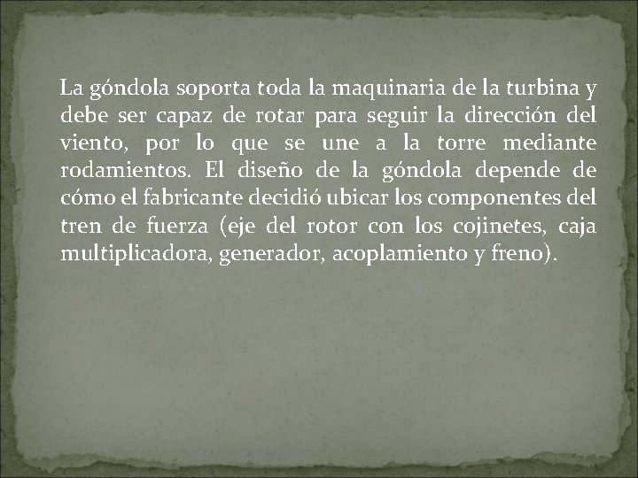 La góndola soporta toda la maquinaria de la turbina y debe ser capaz de