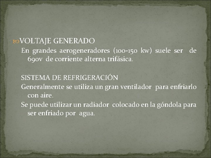  VOLTAJE GENERADO En grandes aerogeneradores (100 -150 kw) suele ser de 690 v