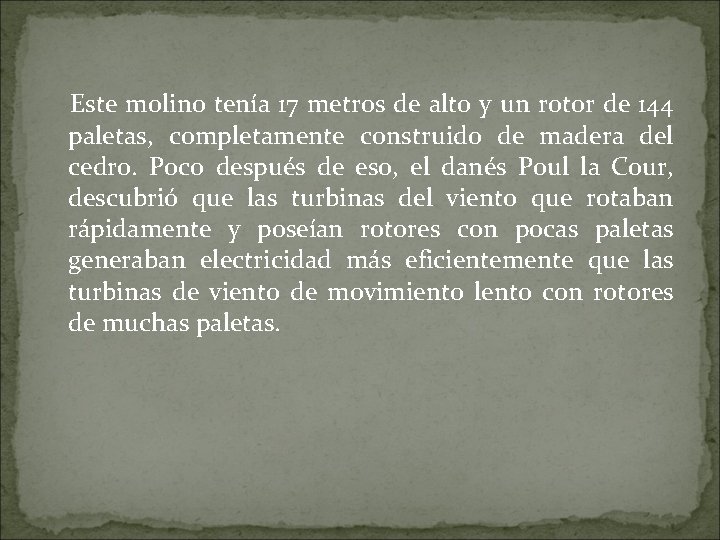 Este molino tenía 17 metros de alto y un rotor de 144 paletas, completamente