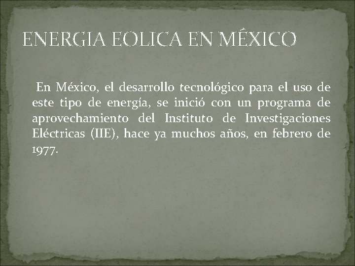 ENERGIA EOLICA EN MÉXICO En México, el desarrollo tecnológico para el uso de este