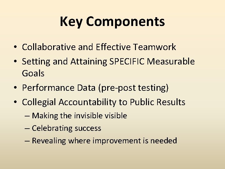 Key Components • Collaborative and Effective Teamwork • Setting and Attaining SPECIFIC Measurable Goals