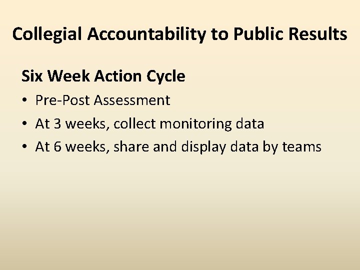Collegial Accountability to Public Results Six Week Action Cycle • Pre-Post Assessment • At