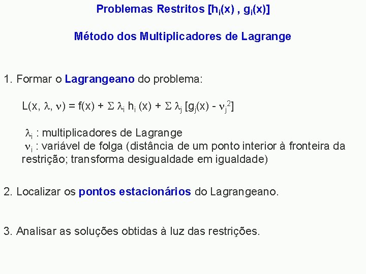 Problemas Restritos [hi(x) , gi(x)] Método dos Multiplicadores de Lagrange 1. Formar o Lagrangeano