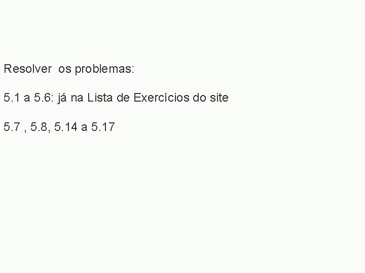 Resolver os problemas: 5. 1 a 5. 6: já na Lista de Exercícios do