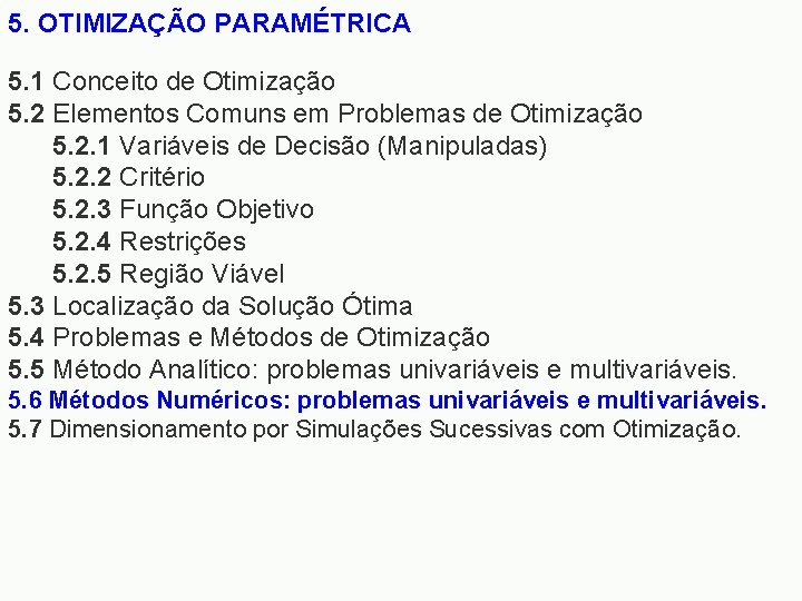 5. OTIMIZAÇÃO PARAMÉTRICA 5. 1 Conceito de Otimização 5. 2 Elementos Comuns em Problemas