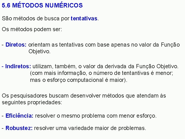5. 6 MÉTODOS NUMÉRICOS São métodos de busca por tentativas. Os métodos podem ser: