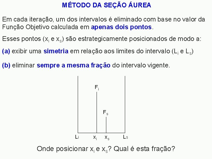 MÉTODO DA SEÇÃO ÁUREA Em cada iteração, um dos intervalos é eliminado com base