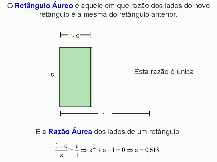 O Retângulo Áureo é aquele em que razão dos lados do novo retângulo é