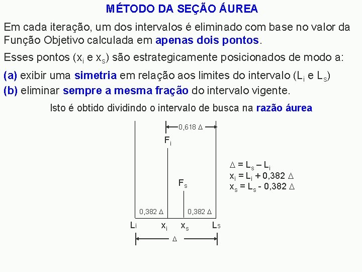 MÉTODO DA SEÇÃO ÁUREA Em cada iteração, um dos intervalos é eliminado com base