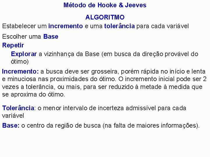 Método de Hooke & Jeeves ALGORITMO Estabelecer um incremento e uma tolerância para cada