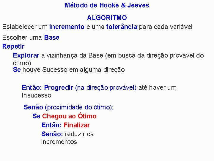 Método de Hooke & Jeeves ALGORITMO Estabelecer um incremento e uma tolerância para cada
