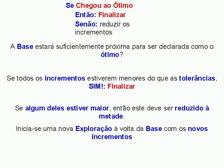 Se Chegou ao Ótimo Então: Finalizar Senão: reduzir os incrementos A Base estará suficientemente