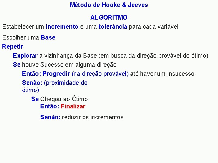 Método de Hooke & Jeeves ALGORITMO Estabelecer um incremento e uma tolerância para cada