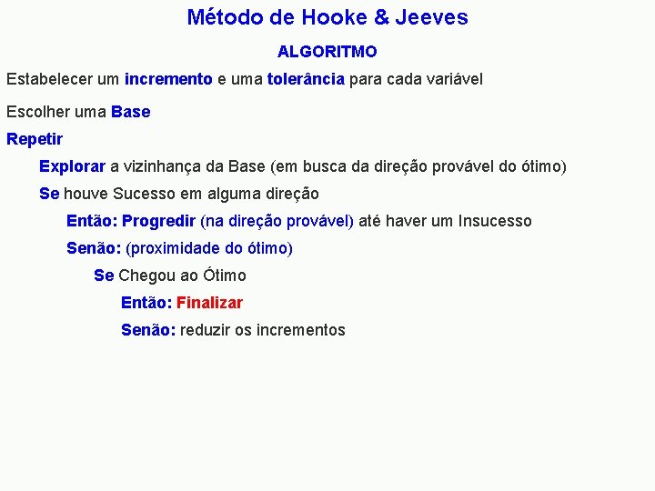 Método de Hooke & Jeeves ALGORITMO Estabelecer um incremento e uma tolerância para cada