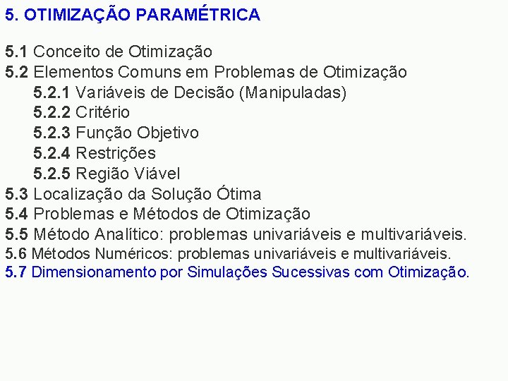 5. OTIMIZAÇÃO PARAMÉTRICA 5. 1 Conceito de Otimização 5. 2 Elementos Comuns em Problemas