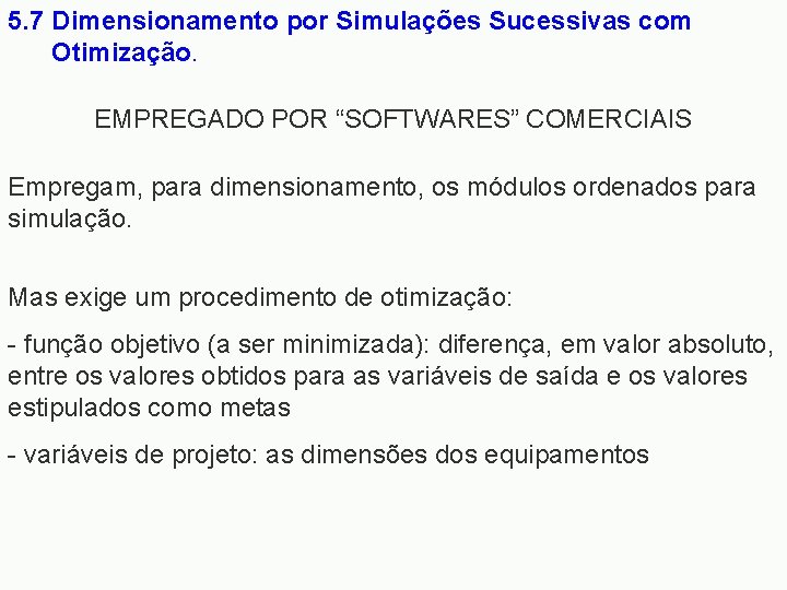 5. 7 Dimensionamento por Simulações Sucessivas com Otimização. EMPREGADO POR “SOFTWARES” COMERCIAIS Empregam, para