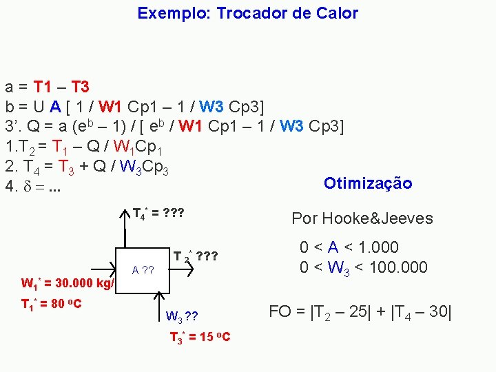Exemplo: Trocador de Calor a = T 1 – T 3 b = U