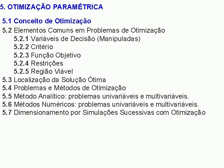 5. OTIMIZAÇÃO PARAMÉTRICA 5. 1 Conceito de Otimização 5. 2 Elementos Comuns em Problemas
