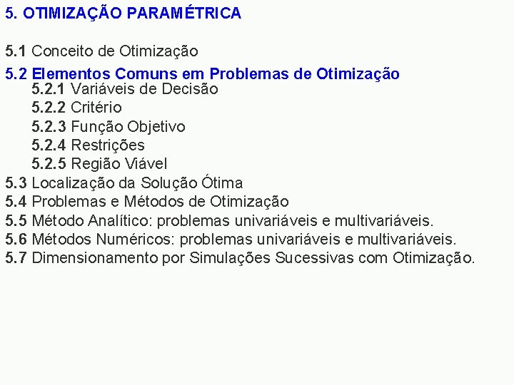 5. OTIMIZAÇÃO PARAMÉTRICA 5. 1 Conceito de Otimização 5. 2 Elementos Comuns em Problemas