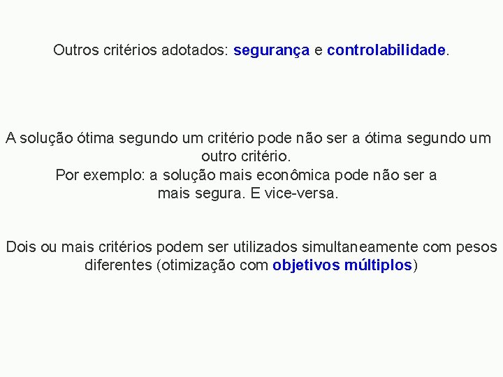 Outros critérios adotados: segurança e controlabilidade. A solução ótima segundo um critério pode não