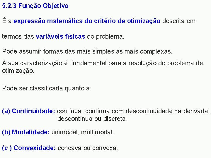 5. 2. 3 Função Objetivo É a expressão matemática do critério de otimização descrita