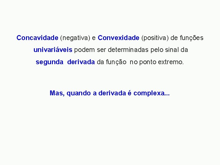 Concavidade (negativa) e Convexidade (positiva) de funções univariáveis podem ser determinadas pelo sinal da