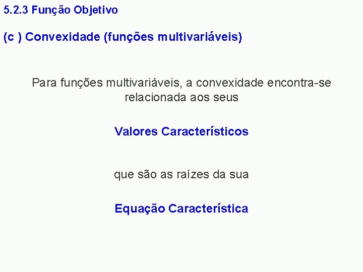 5. 2. 3 Função Objetivo (c ) Convexidade (funções multivariáveis) Para funções multivariáveis, a