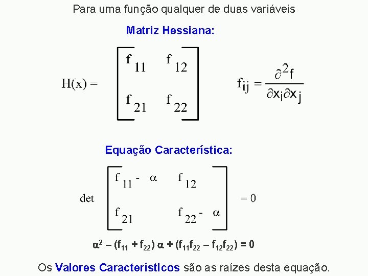 Para uma função qualquer de duas variáveis Matriz Hessiana: Equação Característica: 2 – (f