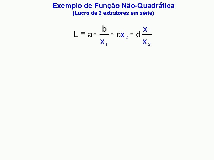 Exemplo de Função Não-Quadrática (Lucro de 2 extratores em série) x 1 b -