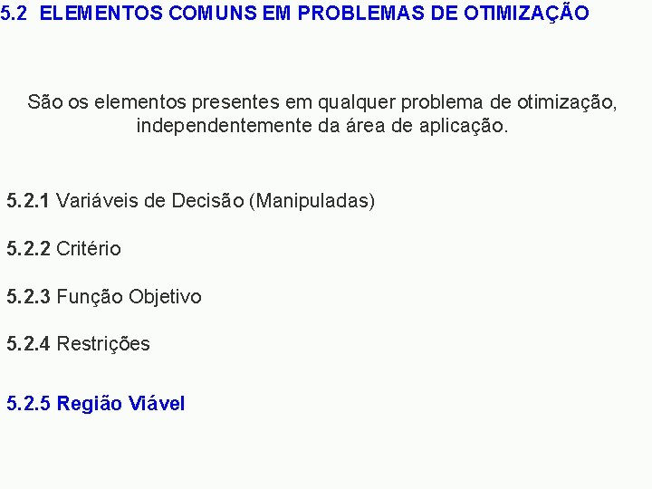 5. 2 ELEMENTOS COMUNS EM PROBLEMAS DE OTIMIZAÇÃO São os elementos presentes em qualquer