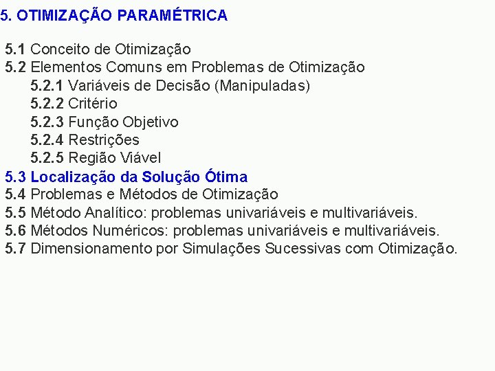 5. OTIMIZAÇÃO PARAMÉTRICA 5. 1 Conceito de Otimização 5. 2 Elementos Comuns em Problemas