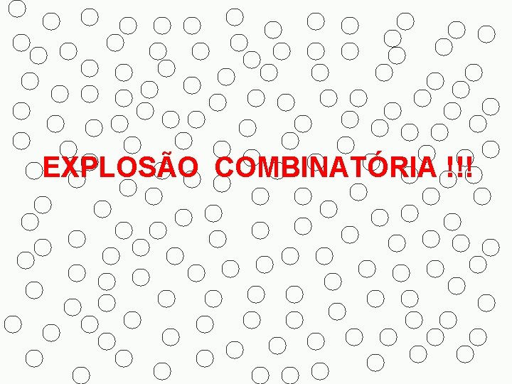 EXPLOSÃO COMBINATÓRIA !!! 