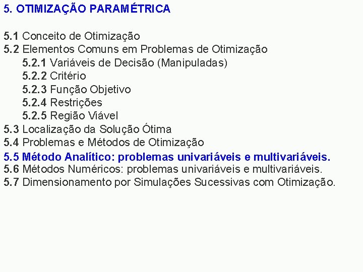 5. OTIMIZAÇÃO PARAMÉTRICA 5. 1 Conceito de Otimização 5. 2 Elementos Comuns em Problemas