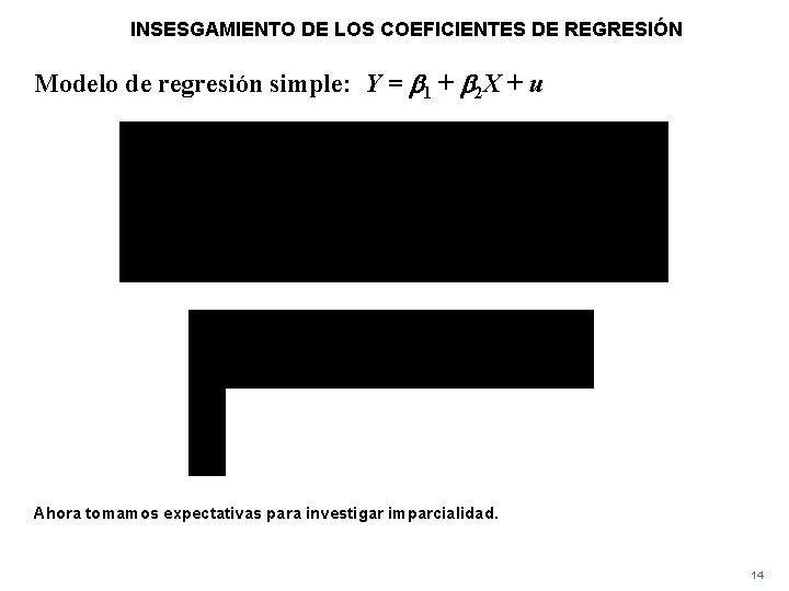 INSESGAMIENTO DE LOS COEFICIENTES DE REGRESIÓN Modelo de regresión simple: Y = b 1