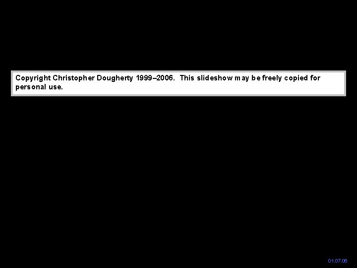 Copyright Christopher Dougherty 1999– 2006. This slideshow may be freely copied for personal use.