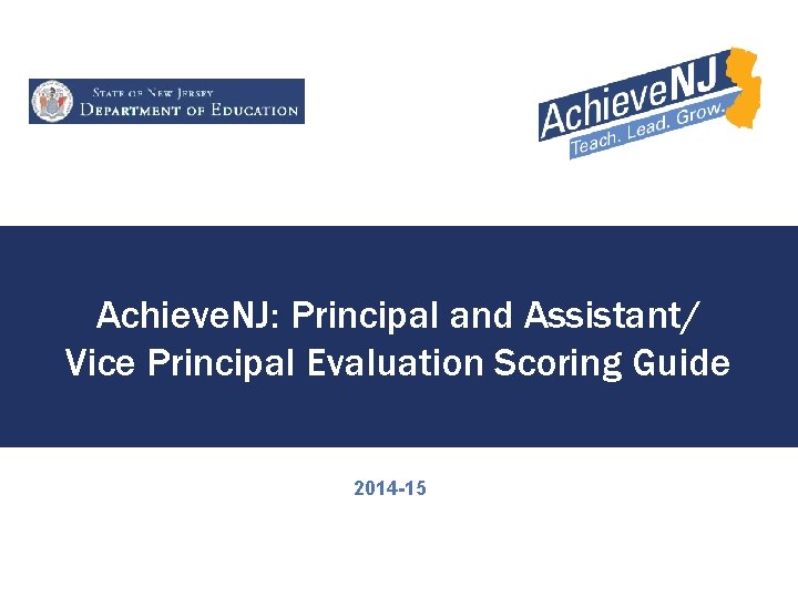 Achieve. NJ: Principal and Assistant/ Vice Principal Evaluation Scoring Guide 2014 -15 