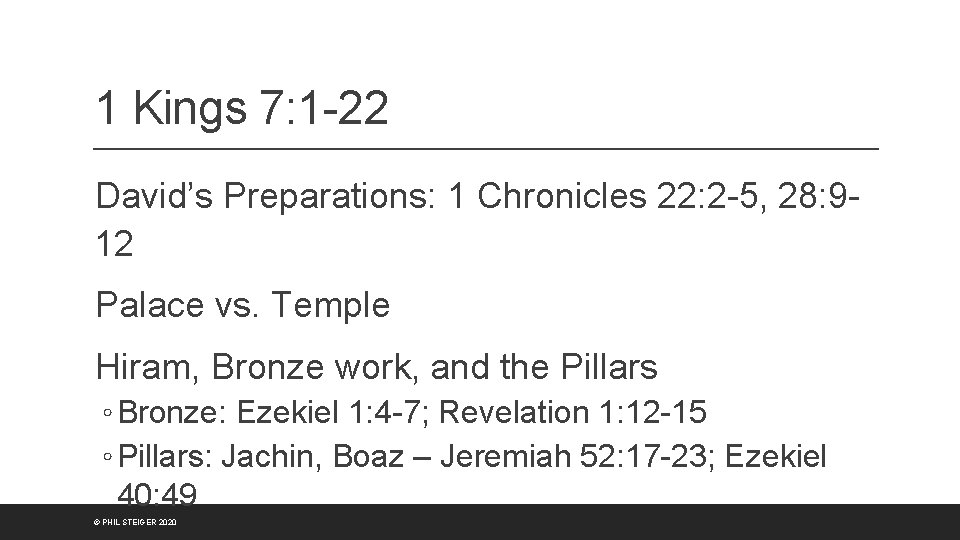 1 Kings 7: 1 -22 David’s Preparations: 1 Chronicles 22: 2 -5, 28: 912
