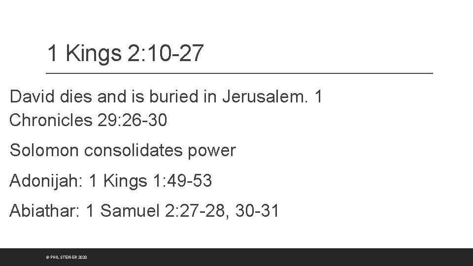 1 Kings 2: 10 -27 David dies and is buried in Jerusalem. 1 Chronicles