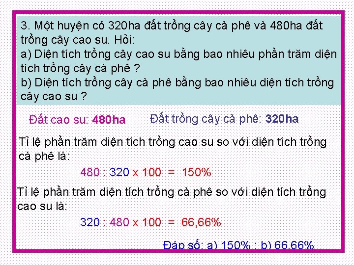 3. Một huyện có 320 ha đất trồng cây cà phê và 480 ha