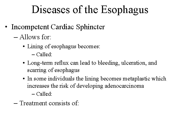 Diseases of the Esophagus • Incompetent Cardiac Sphincter – Allows for: • Lining of