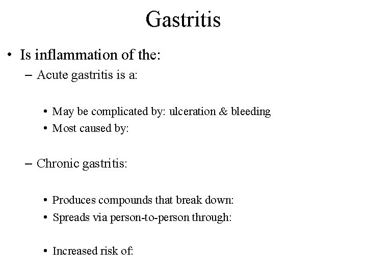 Gastritis • Is inflammation of the: – Acute gastritis is a: • May be