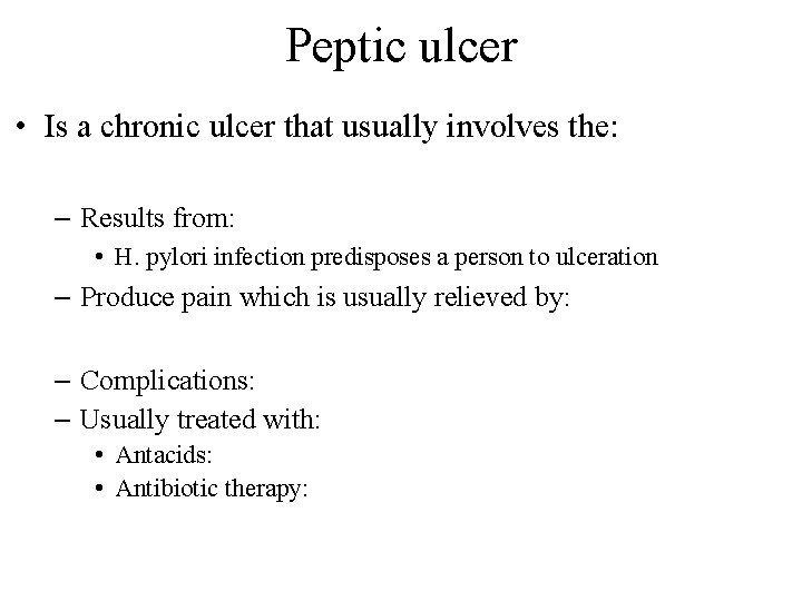 Peptic ulcer • Is a chronic ulcer that usually involves the: – Results from: