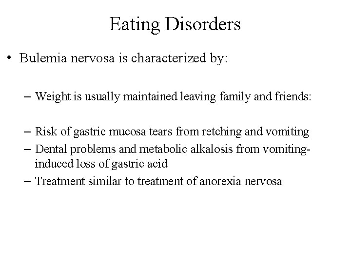 Eating Disorders • Bulemia nervosa is characterized by: – Weight is usually maintained leaving
